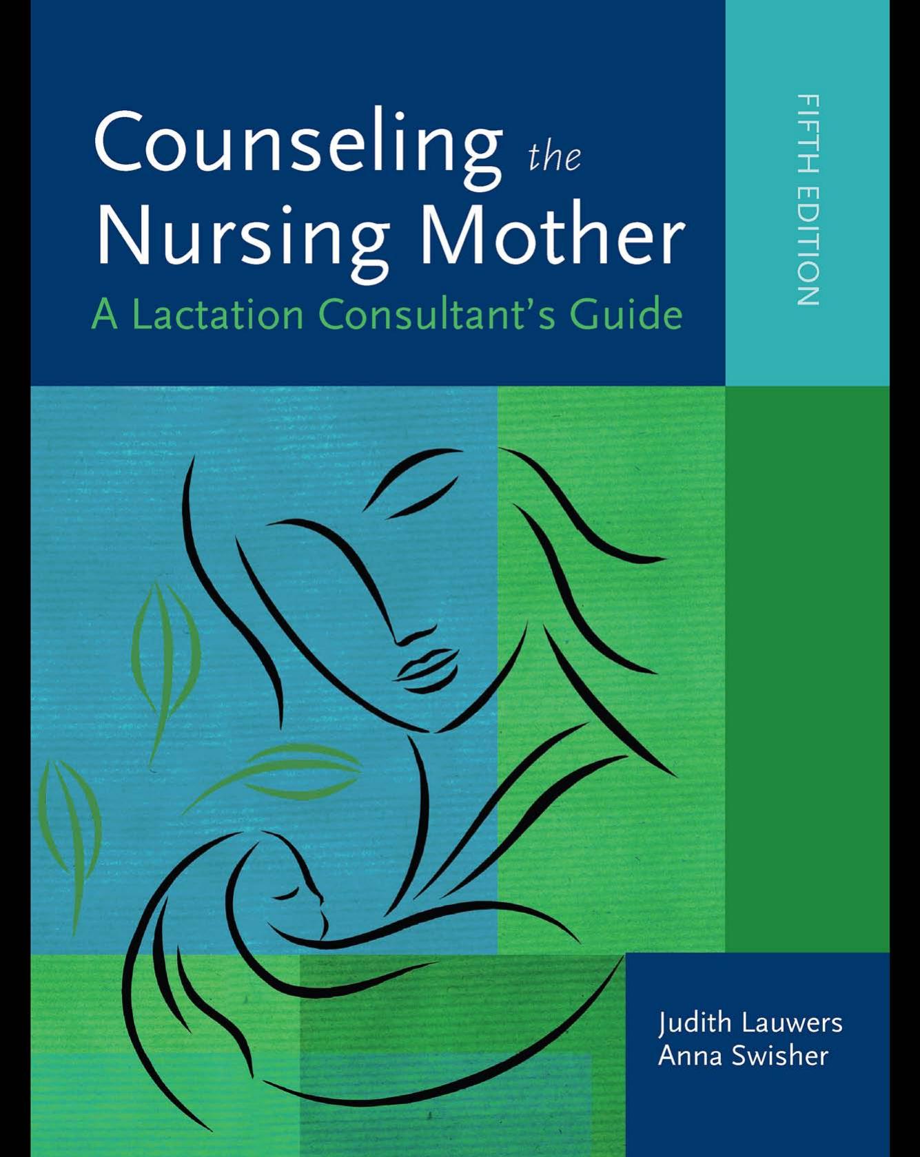 Counseling the Nursing Mother: A Lactation Consultant's Guide, Fifth Edition by Judith Lauwers Anna Swisher