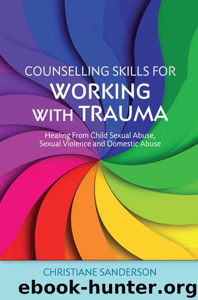 Counselling Skills for Working with Trauma: Healing From Child Sexual Abuse, Sexual Violence and Domestic Abuse (Essential Skills for Counselling) by Sanderson Christiane