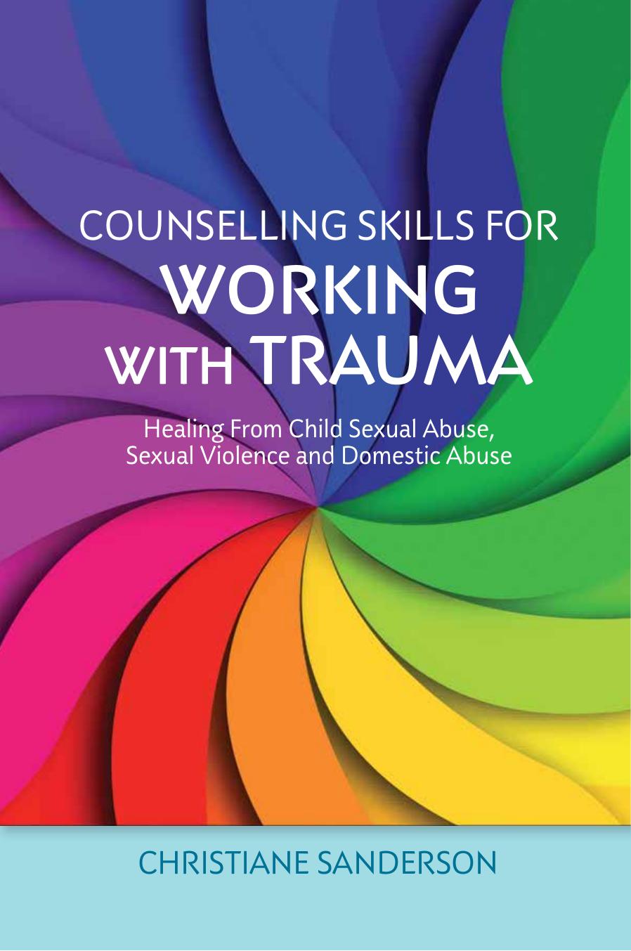 Counselling Skills for Working with Trauma: Healing From Child Sexual Abuse, Sexual Violence and Domestic Abuse by Unknow