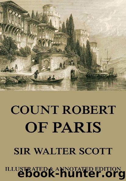Count Robert Of Paris (Extended Illustrated And Annotated Edition) by Sir Walter Scott
