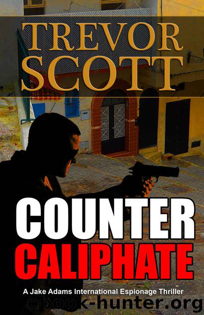 Counter Caliphate (A Jake Adams International Espionage Thriller Series Book 11) by Trevor Scott