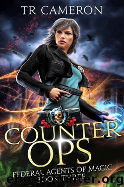 Counter Ops: An Urban Fantasy Action Adventure (Federal Agents of Magic Book 3) by TR Cameron & Martha Carr & Michael Anderle