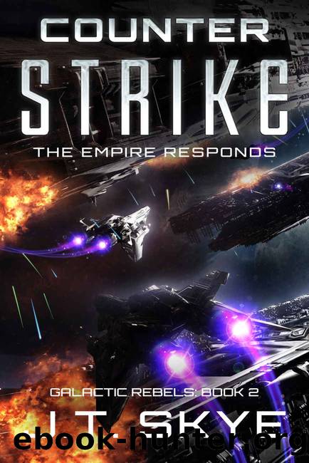Counter Strike: The Empire Responds â Military Sci Fi and Space Opera Thriller (Galactic Rebels Book 2) by J.T. Skye