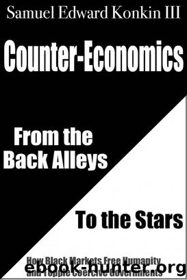 Counter-Economics: From the Back Alleys to the Stars by Samuel Edward Konkin III
