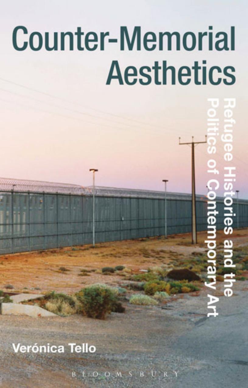 Counter-Memorial Aesthetics: Refugee Histories and the Politics of Contemporary Art by Verónica Tello