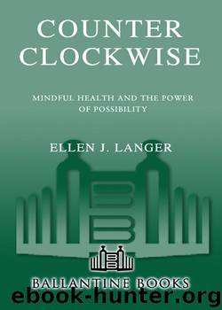 Counterclockwise: Mindful Health and the Power of Possibility by Langer Ellen J