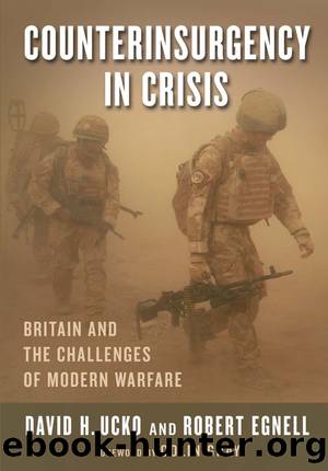 Counterinsurgency in Crisis: Britain and the Challenges of Modern Warfare by David H. Ucko & Robert Egnell