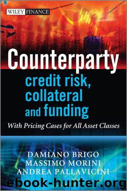 Counterparty Credit Risk, Collateral and Funding: With Pricing Cases For All Asset Classes (The Wiley Finance Series) by Damiano Brigo & Massimo Morini & Andrea Pallavicini