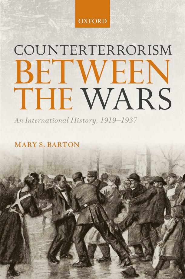 Counterterrorism Between the Wars: An International History, 1919-1937 by Mary S. Barton