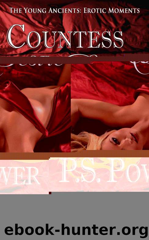 Countess of Desire (The Young Ancients Erotic Moments Book 1) by Power P.S