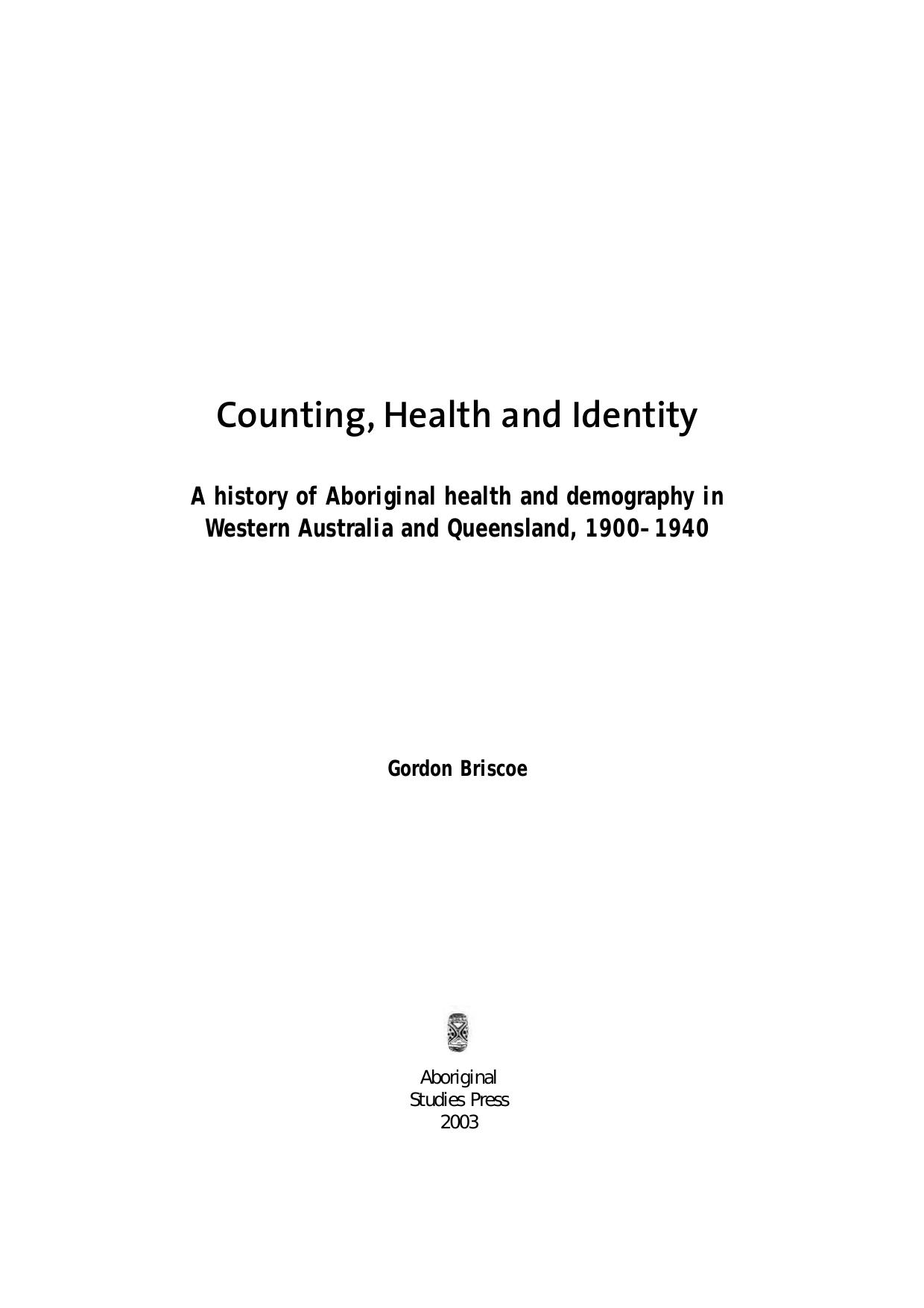 Counting, Health And Identity: A History Of Aboriginal Health And Demography In Western Australia And Queensland 1900-1940 by Gordon Briscoe