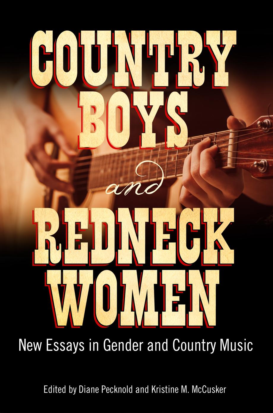 Country Boys and Redneck Women: New Essays in Gender and Country Music by McCusker Kristine M.; Pecknold Diane