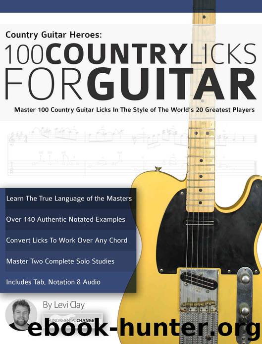 Country Guitar Heroes - 100 Country Licks for Guitar: Master 100 Country Guitar Licks In The Style of The 20 Greatest Players (Play Country Guitar Licks) by Clay Levi