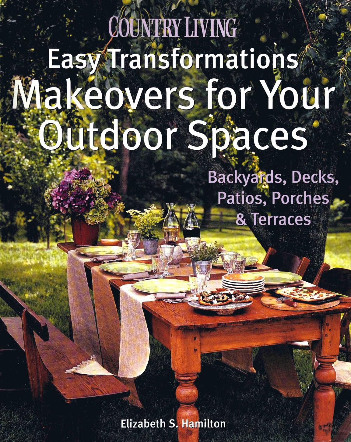 Country Living Easy Transformations: Makeovers for Your Outdoor Spaces: Backyards, Decks, Patios, Porches & Terraces by Unknow