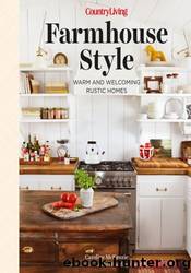 Country Living Farmhouse Style: Warm and Welcoming Rustic Homes by Caroline McKenzie