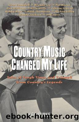 Country Music Changed My Life: Tales of Tough Times and Triumph From Country's Legends by Ken Burke