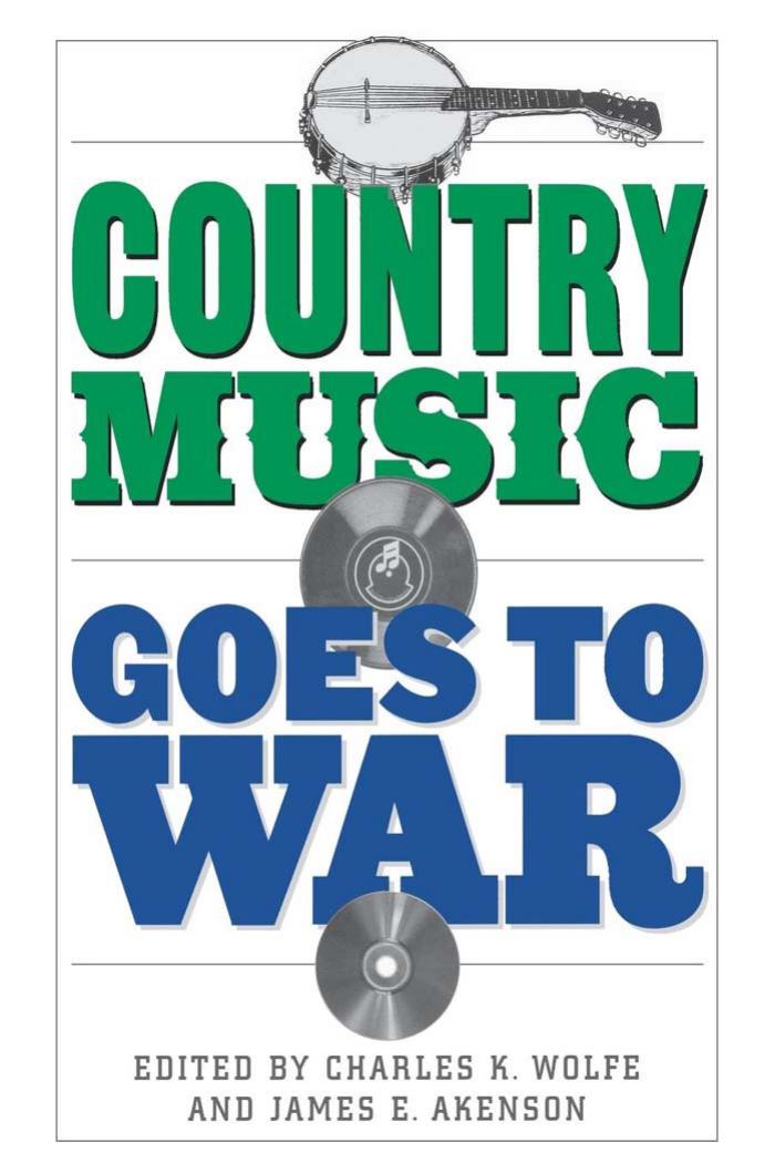 Country Music Goes to War by Charles K. Wolfe James E. Akenson