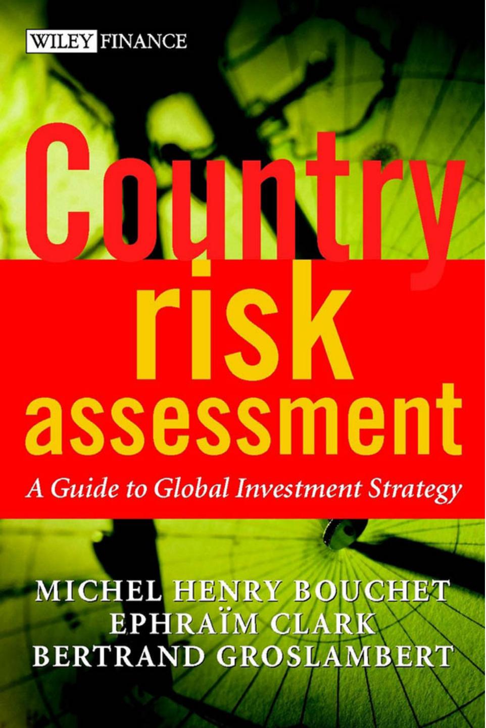 Country Risk Assessment: A Guide to Global Investment Strategy (The Wiley Finance Series) by Michel Henry Bouchet Ephraim Clarke Bertrand Groslambert