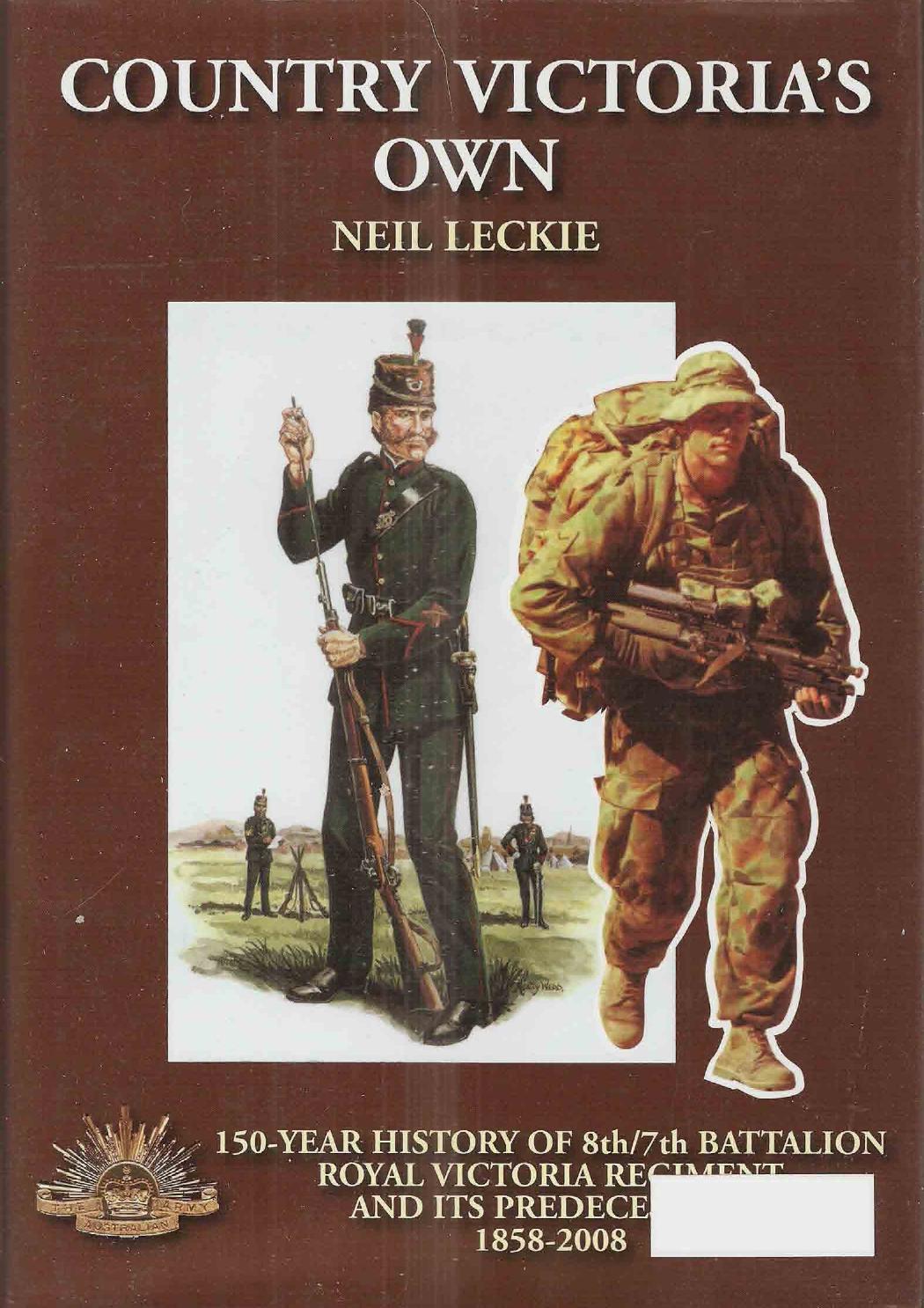 Country Victoria's Own - 150 Year History of 8th7th Battalion Royal Victoria Regiment and its Predesessors - 1858-2008 by By Neil Leckie