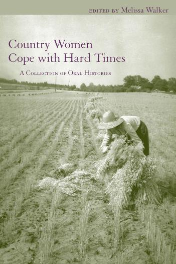 Country Women Cope with Hard Times: A Collection of Oral Histories by Melissa Walker