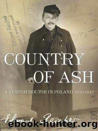 Country of Ash: A Jewish Doctor in Poland, 1939â1945 by Edward Reicher