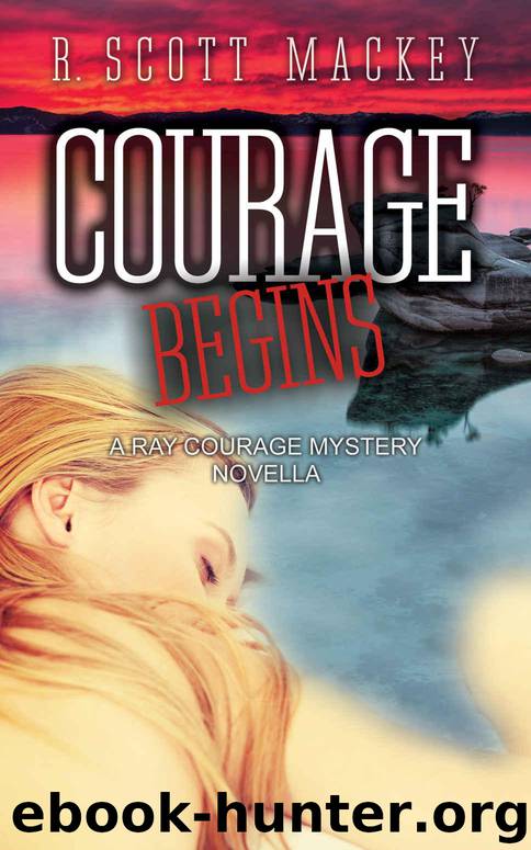 Courage Begins: A Ray Courage Mystery Novella (Ray Courage Private Investigator Series Book 1) by Mackey R. Scott