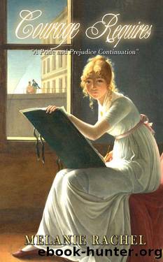 Courage Requires: A Pride and Prejudice Continuation (The Courage Series Book 2) by Melanie Rachel