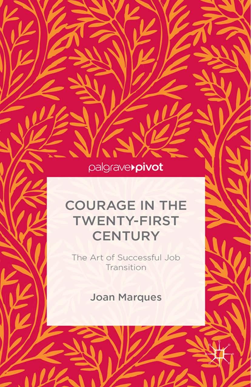 Courage in the Twenty-First Century: The Art of Successful Job Transition by Joan Marques (auth.)