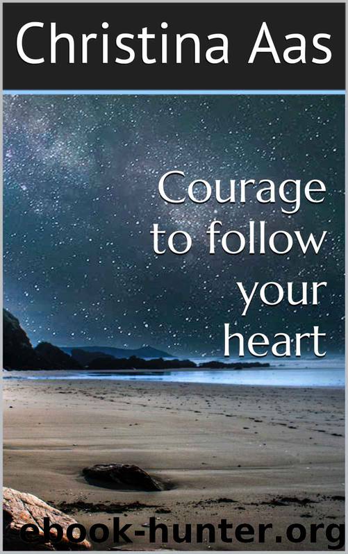 Courage to follow your heart by Christina Aas