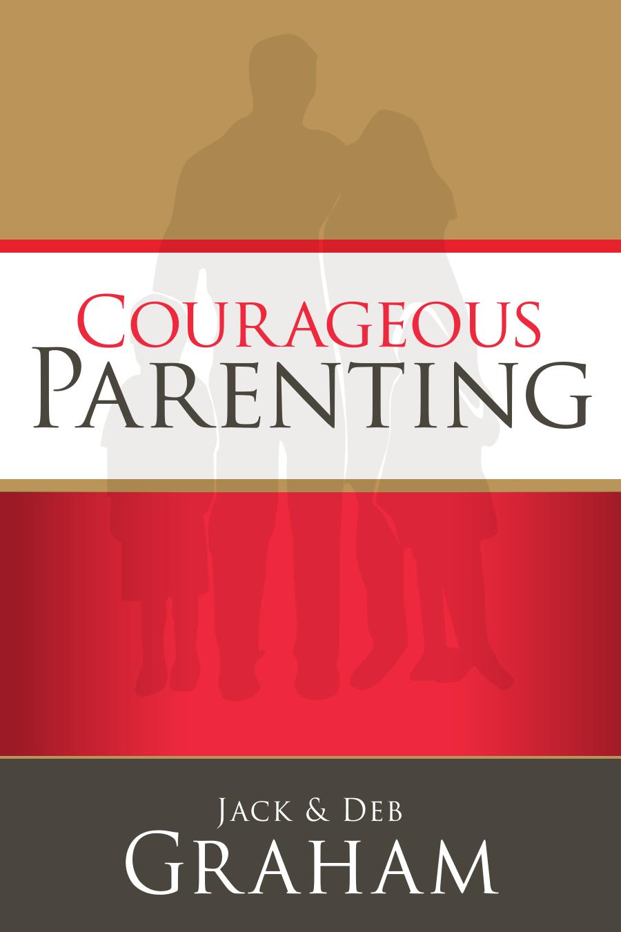 Courageous Parenting by Jack Graham Deb Graham
