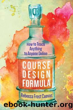 Course Design Formula: How to Teach Anything to Anyone Online by Rebecca Frost Cuevas