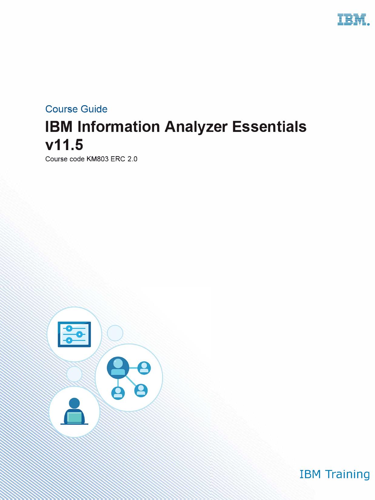 Course Guide - IBM Information Analyzer Essentials v11.5 (Course code KM803 ERC 2.0).pdf by IBM