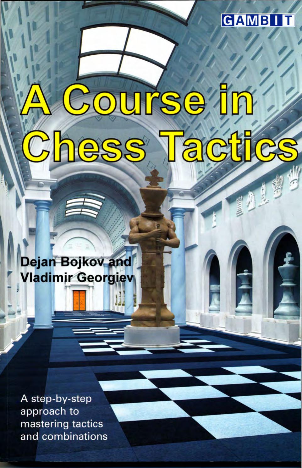 Course in Chess Tactics by Dejan Bojkov Vladimir Georgiev