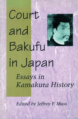 Court and Bakufu in Japan: Essays in Kamakura History by Jeffrey P. Mass (editor)