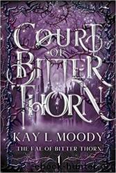Court of Bitter Thorn by Kay L Moody