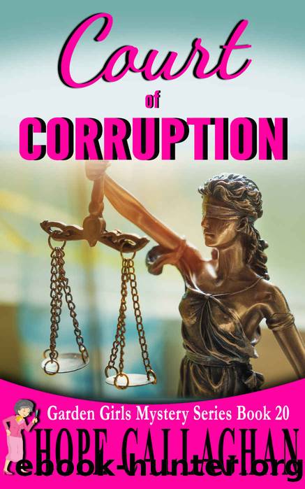 Court of Corruption: A Garden Girls Cozy Mystery (Garden Girls Christian Cozy Mystery Series Book 20) by Hope Callaghan