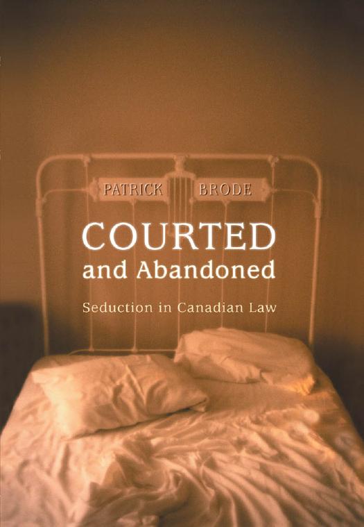 Courted and Abandoned : Seduction in Canadian Law by Patrick Brode