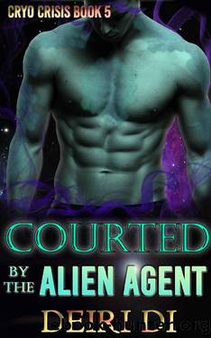 Courted by the Alien Agent: A Knotty Alien Role Reversal Romance (Cryo Crisis Book 5) by Deiri Di