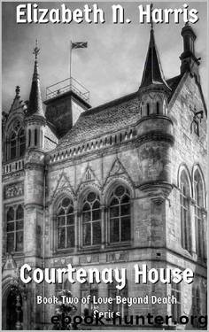 Courtenay House (Love Beyond Death) by Elizabeth N. Harris