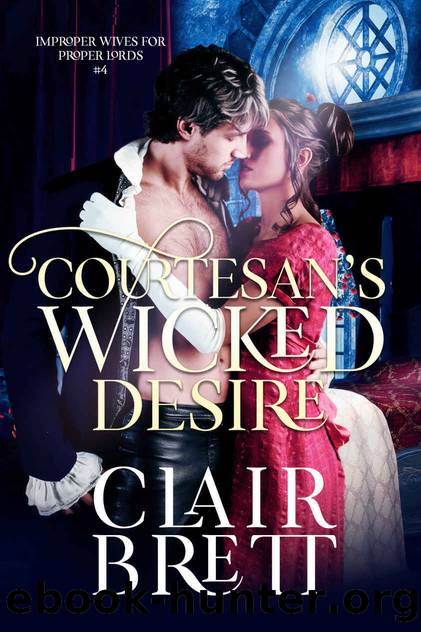 Courtesan's Wicked Desire (Improper Wives for Proper Lords Book 4) by Clair Brett