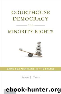 Courthouse Democracy and Minority Rights: Same-Sex Marriage in the States by Robert J. Hume