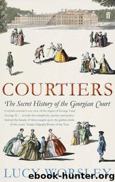 Courtiers: The Secret History of the Georgian Court by Worsley Lucy