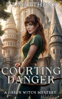 Courting Danger: A Green Witch Mystery by P L Matthews