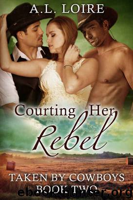 Courting Her Rebel: (Taken by Cowboys: Part 2) A Billionaire Western Romance by A.L. Loire