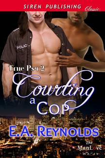 Courting a Cop [True Psy 2] (Siren Publishing Classic ManLove) by E.A. Reynolds