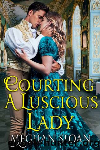 Courting a Luscious Lady: A Historical Regency Romance Novel by Meghan Sloan