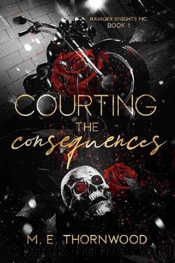 Courting the Consequences: Ravager Knights MC Book 1: A Why Choose Romance by M.E. Thornwood