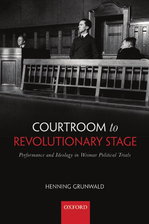Courtroom to Revolutionary Stage: Performance and Ideology in Weimar Political Trials by Henning Grunwald