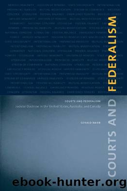 Courts and Federalism : Judicial Doctrine in the United States, Australia, and Canada by Gerald Baier