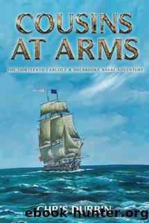 Cousins At Arms: The Thirteenth Carlisle & Holbrooke Naval Adventure by Chris Durbin